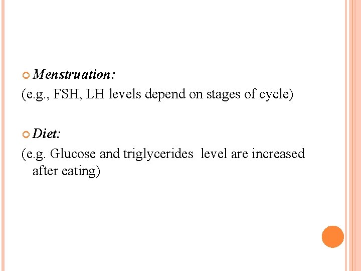  Menstruation: (e. g. , FSH, LH levels depend on stages of cycle) Diet: