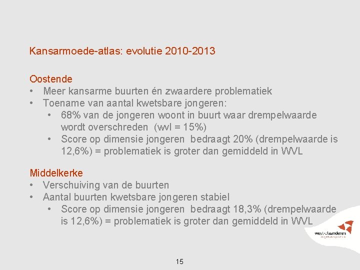 Kansarmoede-atlas: evolutie 2010 -2013 Oostende • Meer kansarme buurten én zwaardere problematiek • Toename