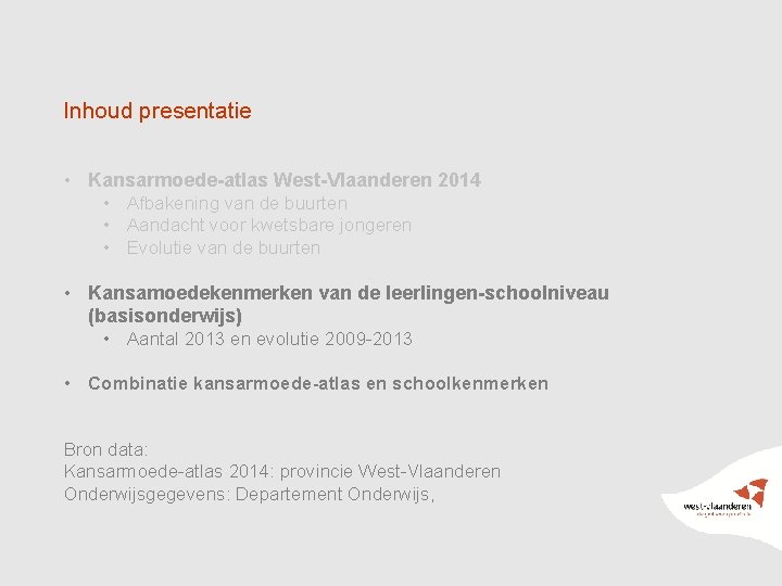 Inhoud presentatie • Kansarmoede-atlas West-Vlaanderen 2014 • Afbakening van de buurten • Aandacht voor