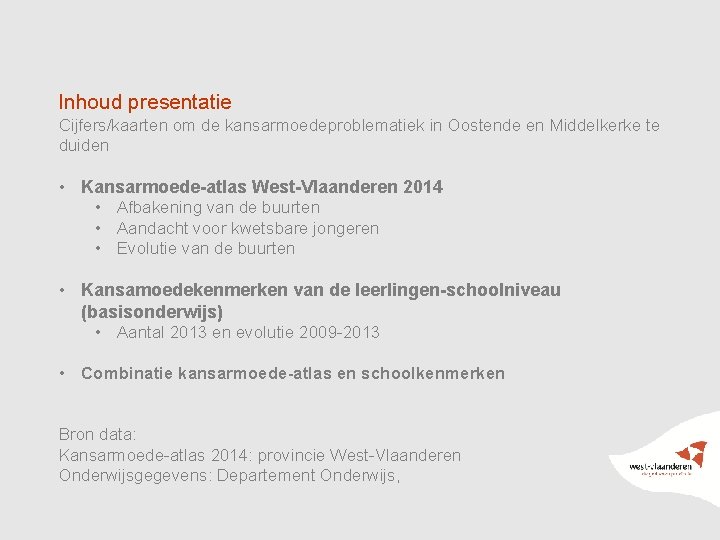 Inhoud presentatie Cijfers/kaarten om de kansarmoedeproblematiek in Oostende en Middelkerke te duiden • Kansarmoede-atlas