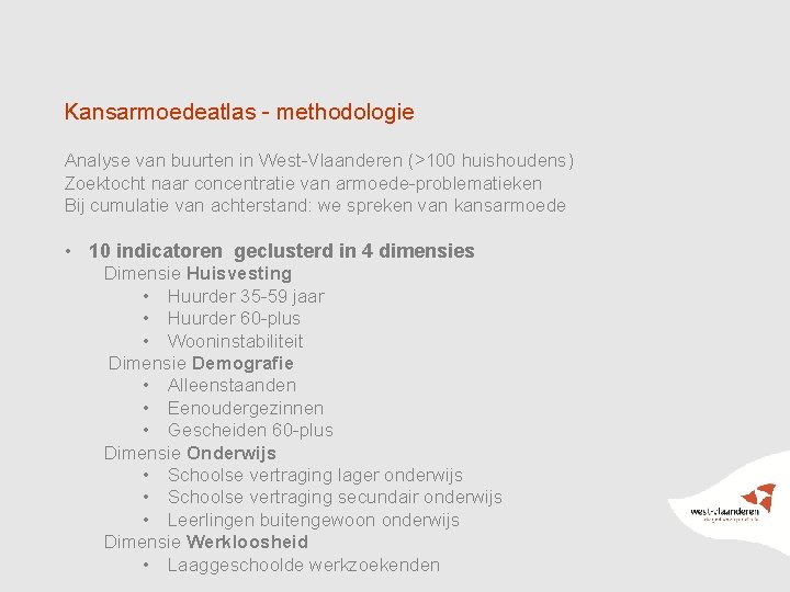 Kansarmoedeatlas - methodologie Analyse van buurten in West-Vlaanderen (>100 huishoudens) Zoektocht naar concentratie van