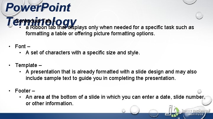 Power. Point • Contextual Tab – Terminology • a Ribbon tab that displays only