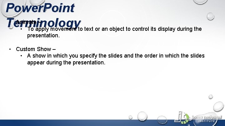 Power. Point • Animate – Terminology • To apply movement to text or an