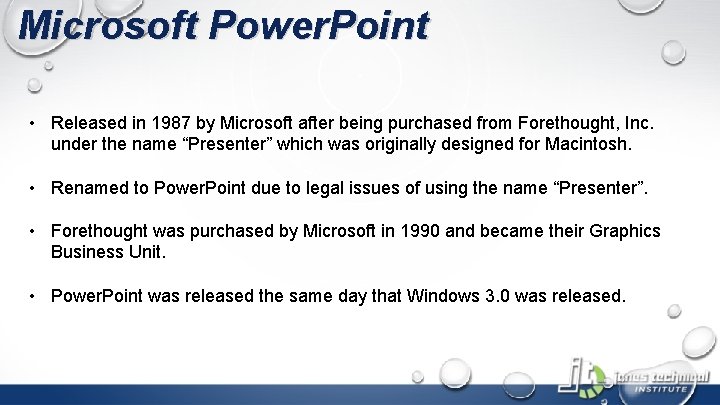 Microsoft Power. Point • Released in 1987 by Microsoft after being purchased from Forethought,