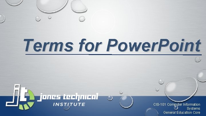 Terms for Power. Point CIS-101 Computer Information Systems General Education Core 