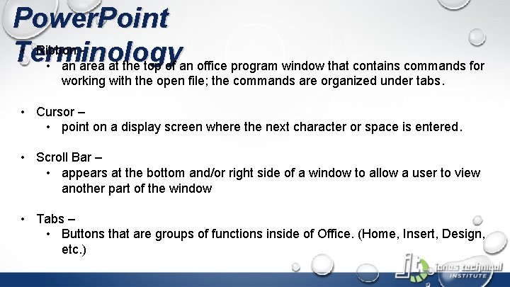 Power. Point • Ribbon Terminology • an area at the top of an office