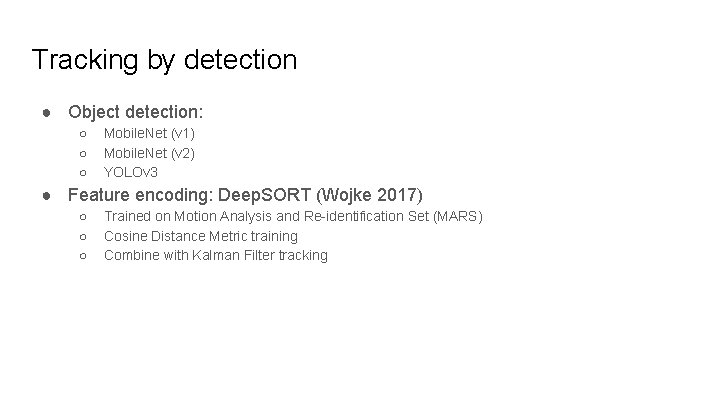 Tracking by detection ● Object detection: ○ ○ ○ Mobile. Net (v 1) Mobile.