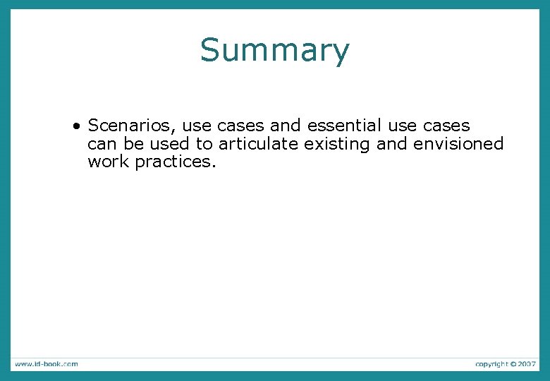 Summary • Scenarios, use cases and essential use cases can be used to articulate