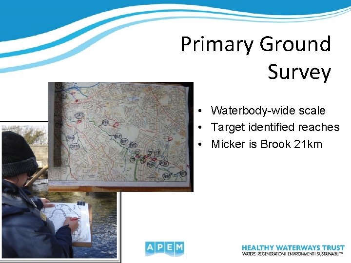 Primary Ground Survey • Waterbody-wide scale • Target identified reaches • Micker is Brook
