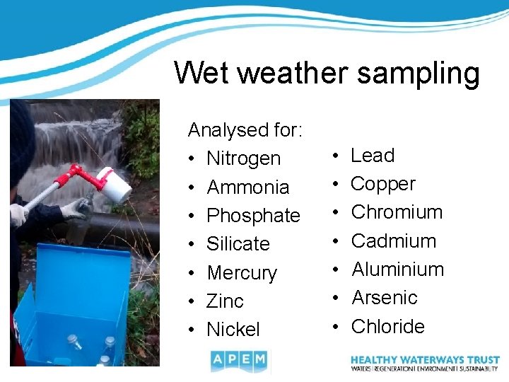 Wet weather sampling Analysed for: • Nitrogen • Ammonia • Phosphate • Silicate •