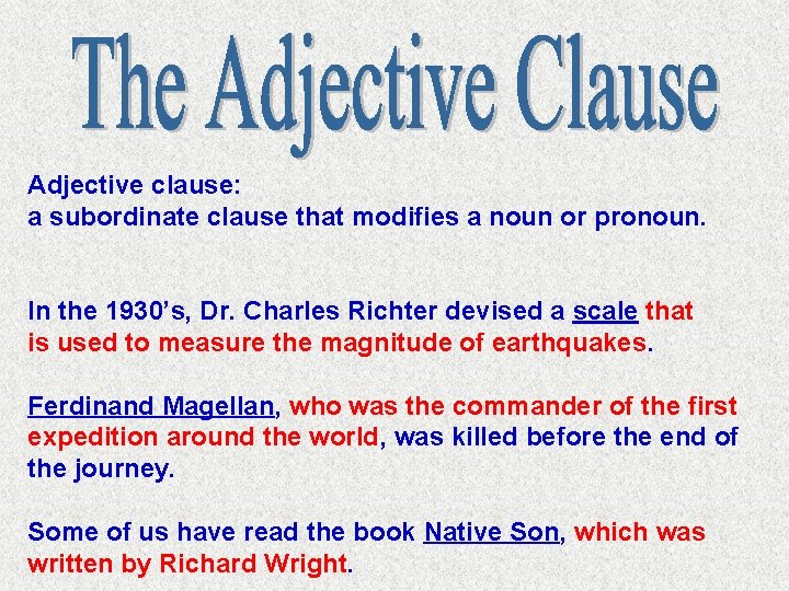 Adjective clause: a subordinate clause that modifies a noun or pronoun. In the 1930’s,