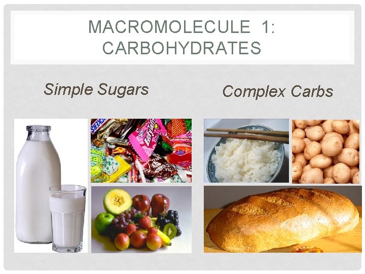MACROMOLECULE 1: CARBOHYDRATES Simple Sugars Complex Carbs 