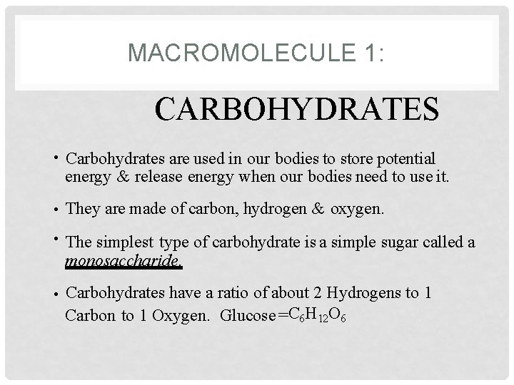 MACROMOLECULE 1: CARBOHYDRATES • Carbohydrates are used in our bodies to store potential energy