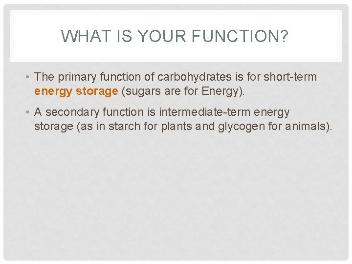 WHAT IS YOUR FUNCTION? • The primary function of carbohydrates is for short-term energy