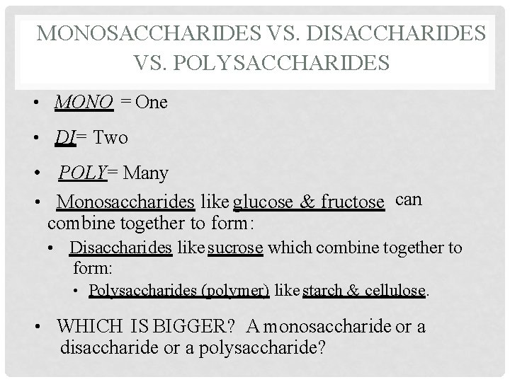 MONOSACCHARIDES VS. DISACCHARIDES VS. POLYSACCHARIDES • MONO = One • DI= Two • POLY=