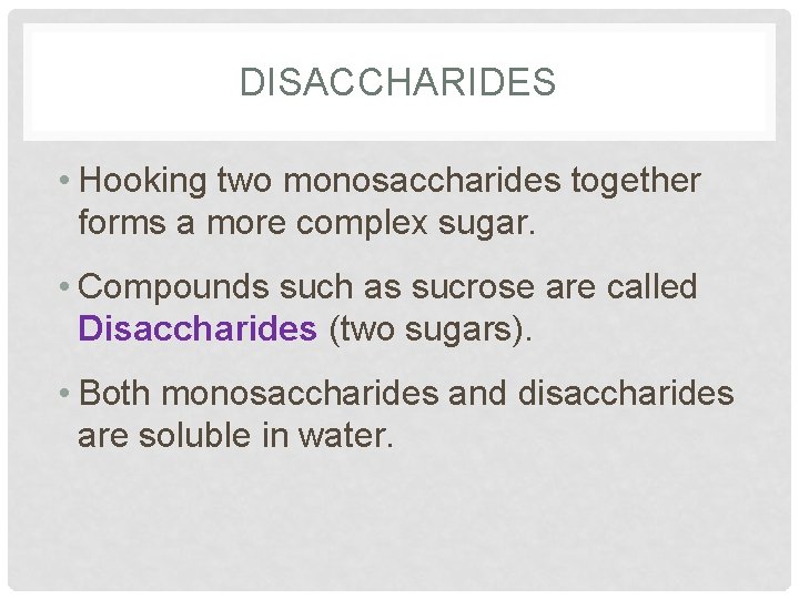 DISACCHARIDES • Hooking two monosaccharides together forms a more complex sugar. • Compounds such