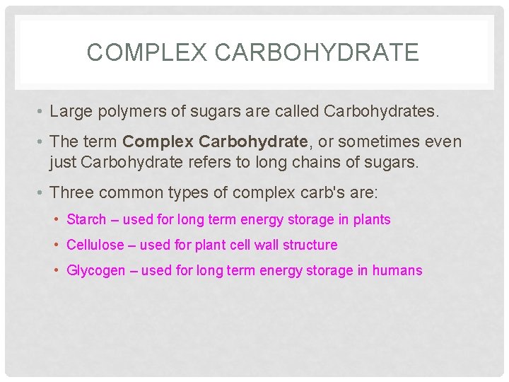COMPLEX CARBOHYDRATE • Large polymers of sugars are called Carbohydrates. • The term Complex
