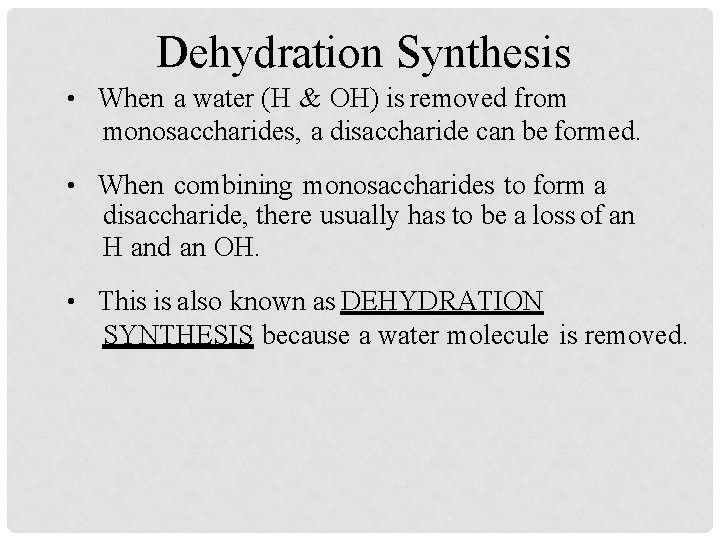 Dehydration Synthesis • When a water (H & OH) is removed from monosaccharides, a