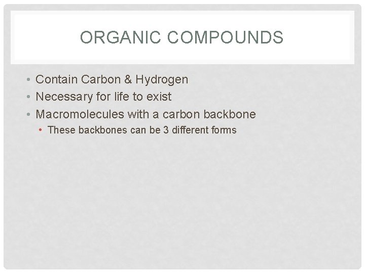 ORGANIC COMPOUNDS • Contain Carbon & Hydrogen • Necessary for life to exist •