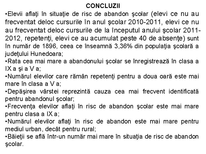 CONCLUZII • Elevii aflaţi în situaţie de risc de abandon şcolar (elevi ce nu