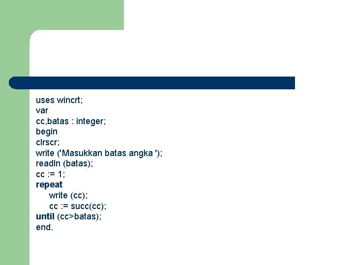 uses wincrt; var cc, batas : integer; begin clrscr; write ('Masukkan batas angka ');