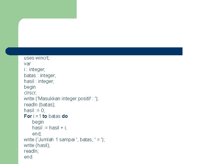 uses wincrt; var i : integer; batas : integer; hasil : integer; begin clrscr; uses wincrt; var i : integer; batas : integer; hasil : integer; begin clrscr;
