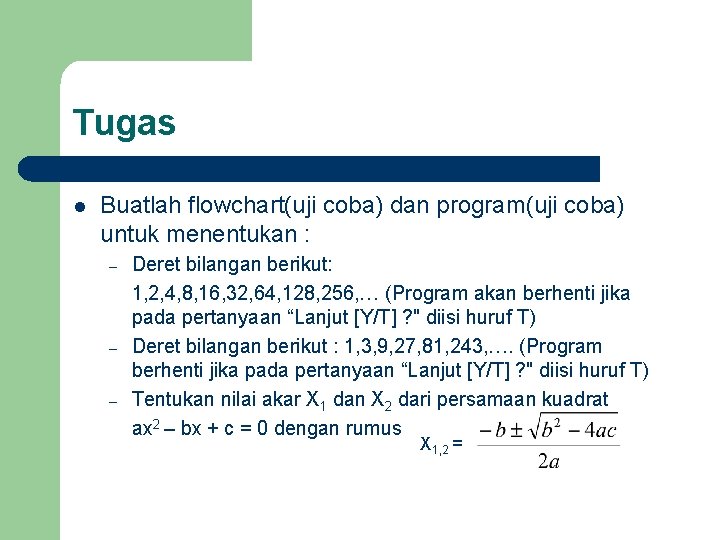 Tugas l Buatlah flowchart(uji coba) dan program(uji coba) untuk menentukan : – – – Tugas l Buatlah flowchart(uji coba) dan program(uji coba) untuk menentukan : – – –