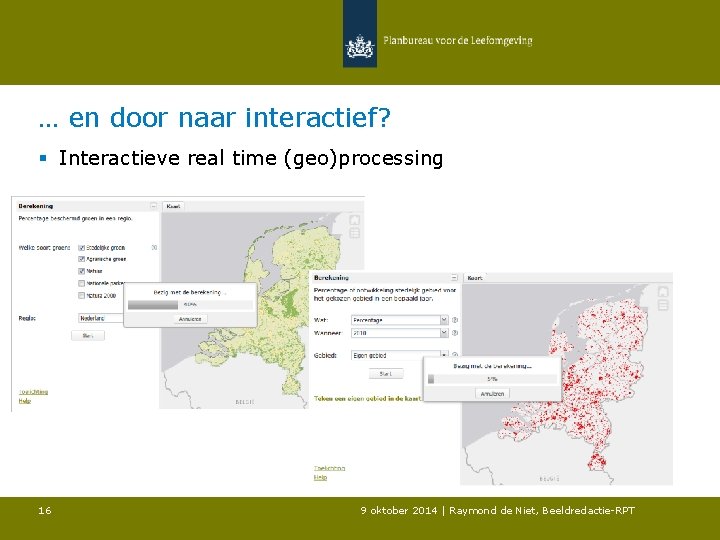 … en door naar interactief? § Interactieve real time (geo)processing 16 9 oktober 2014