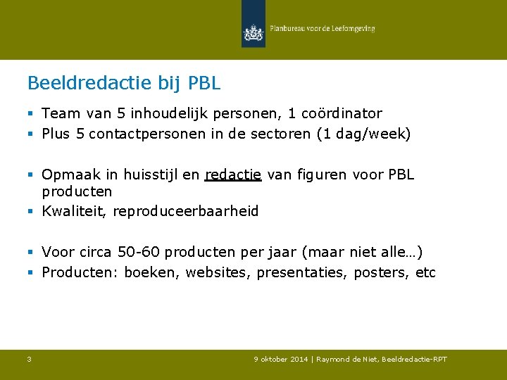 Beeldredactie bij PBL § Team van 5 inhoudelijk personen, 1 coördinator § Plus 5