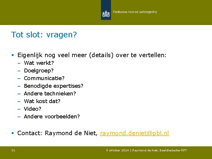 Tot slot: vragen? § Eigenlijk nog veel meer (details) over te vertellen: – –