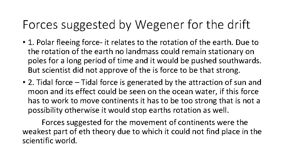 Forces suggested by Wegener for the drift • 1. Polar fleeing force- it relates