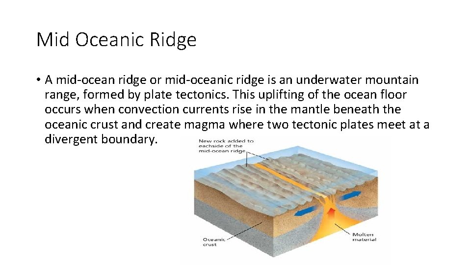 Mid Oceanic Ridge • A mid-ocean ridge or mid-oceanic ridge is an underwater mountain