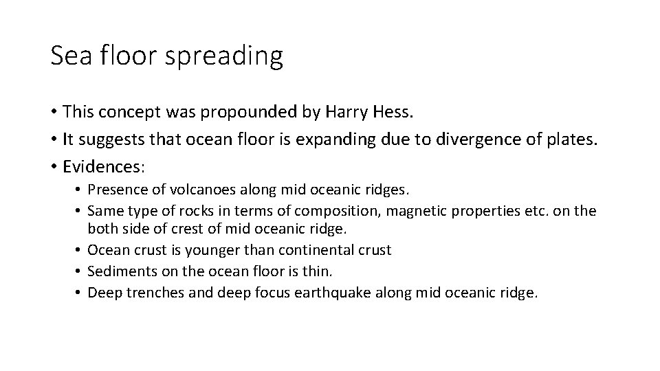 Sea floor spreading • This concept was propounded by Harry Hess. • It suggests