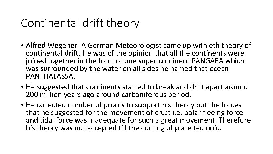 Continental drift theory • Alfred Wegener- A German Meteorologist came up with eth theory