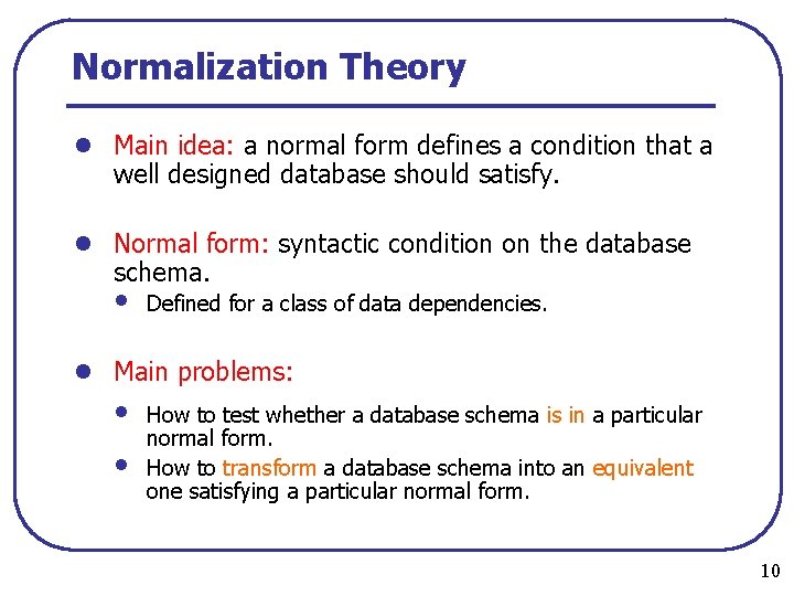 Normalization Theory l Main idea: a normal form defines a condition that a well