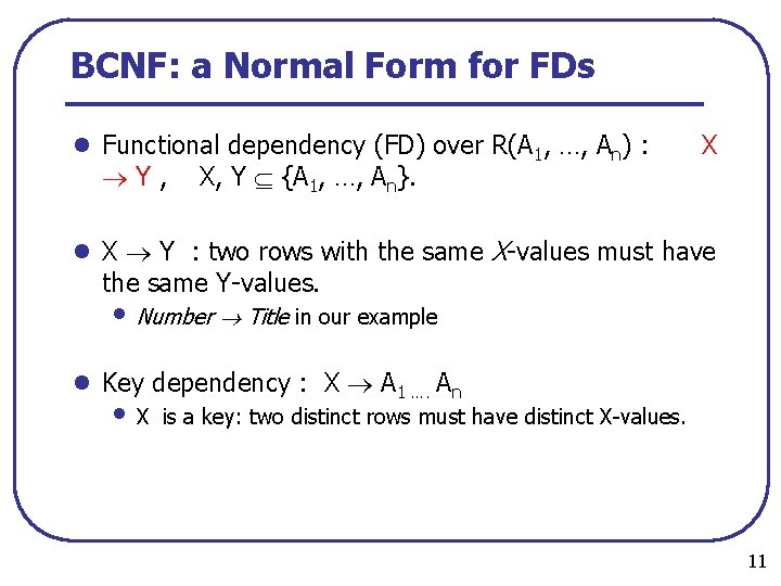 BCNF: a Normal Form for FDs l Functional dependency (FD) over R(A 1, …,