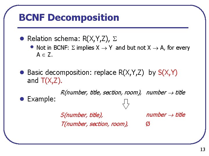 BCNF Decomposition l Relation schema: R(X, Y, Z), • Not in BCNF: implies X