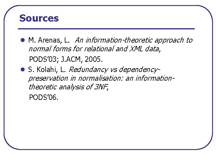 Sources l M. Arenas, L. An information-theoretic approach to normal forms for relational and