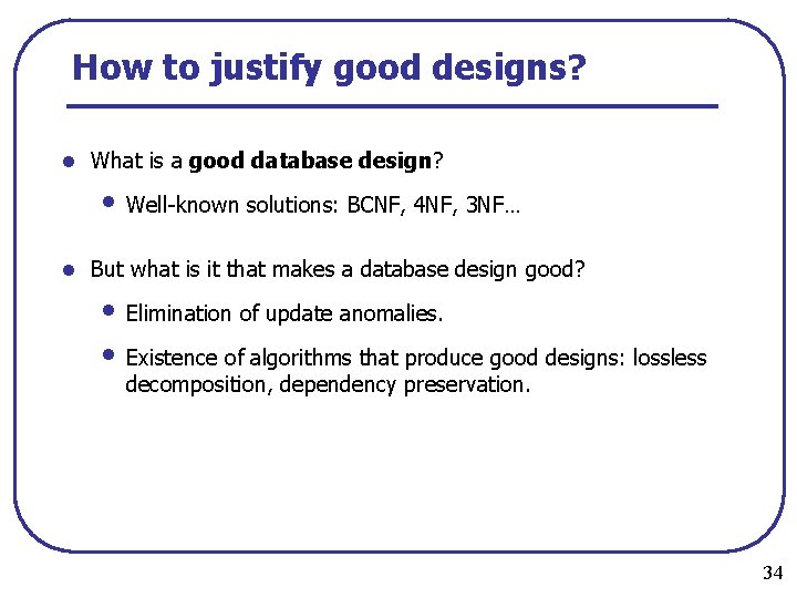 How to justify good designs? l What is a good database design? • Well