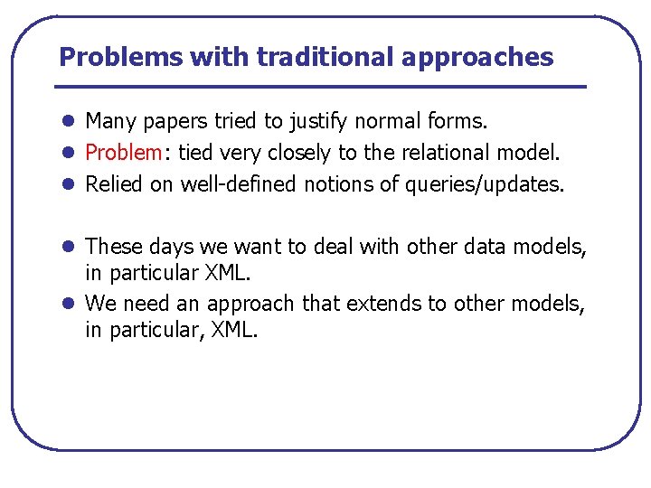 Problems with traditional approaches l Many papers tried to justify normal forms. l Problem: