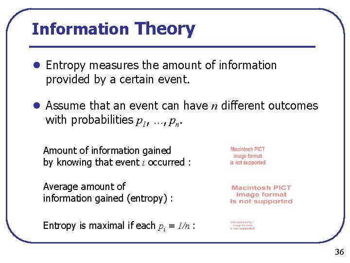 Information Theory l Entropy measures the amount of information provided by a certain event.