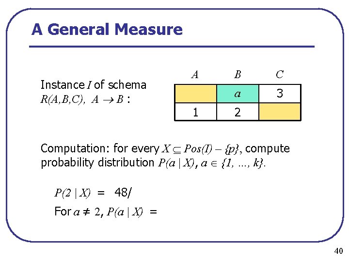 A General Measure Instance I of schema R(A, B, C), A B : A