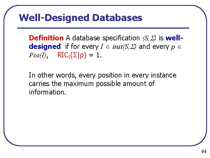 Well-Designed Databases Definition A database specification (S, ) is welldesigned if for every I