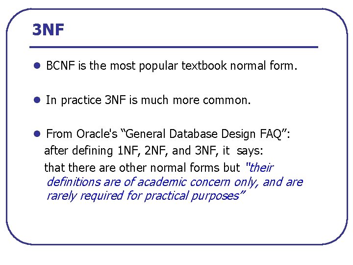 3 NF l BCNF is the most popular textbook normal form. l In practice