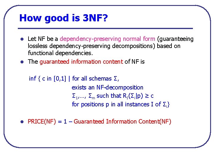 How good is 3 NF? l Let NF be a dependency preserving normal form
