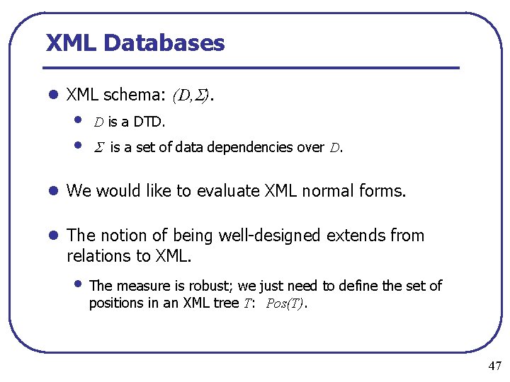 XML Databases l XML schema: (D, ). • • D is a DTD. is
