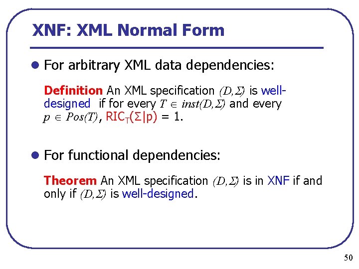XNF: XML Normal Form l For arbitrary XML data dependencies: Definition An XML specification