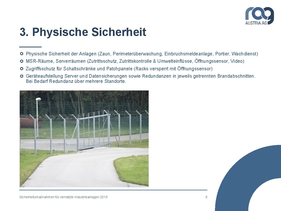 3. Physische Sicherheit der Anlagen (Zaun, Perimeterüberwachung, Einbruchsmeldeanlage, Portier, Wachdienst) MSR-Räume, Serverräumen (Zutrittsschutz, Zutrittskontrolle