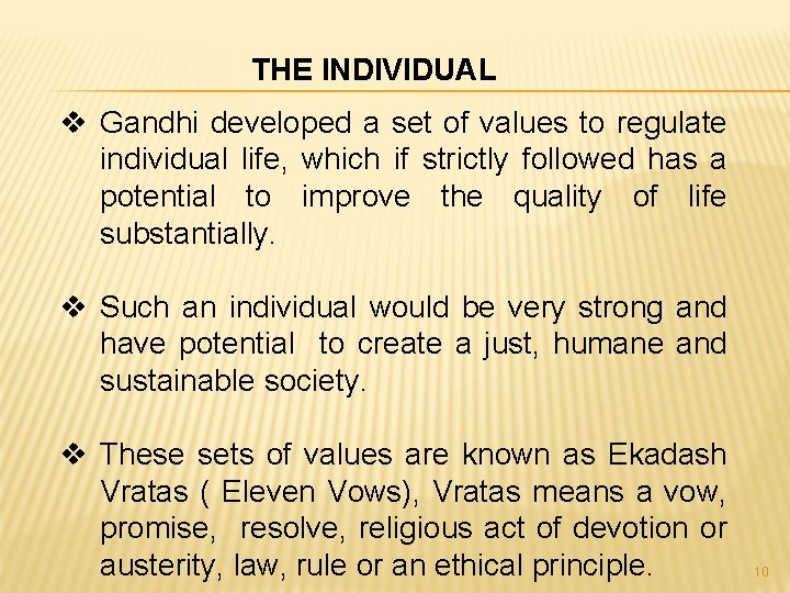 THE INDIVIDUAL v Gandhi developed a set of values to regulate individual life, which
