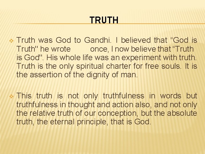 TRUTH v Truth was God to Gandhi. I believed that “God is Truth" he